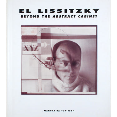 El Lissitzky: Beyond the Abstract Cabinet