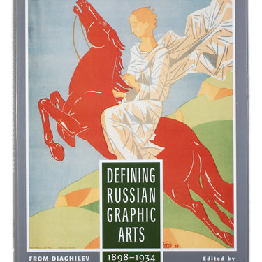 Defining Russian Graphic Arts from Diaghilev to Stalin 1898-1934