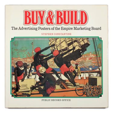 Buy &amp; Build: The Advertising Posters of the Empire Marketing Board